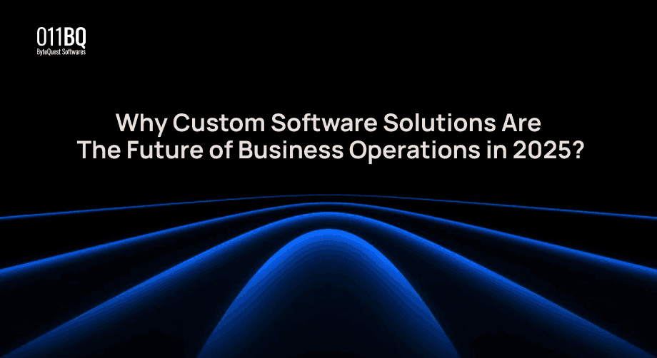 Why Custom Software Solutions Are the Future of Business Operations in 2025?