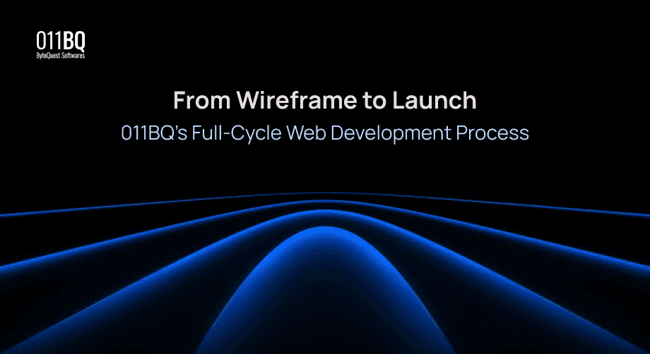 From Wireframe to Launch: 011BQ’s Full-Cycle Web Development Process