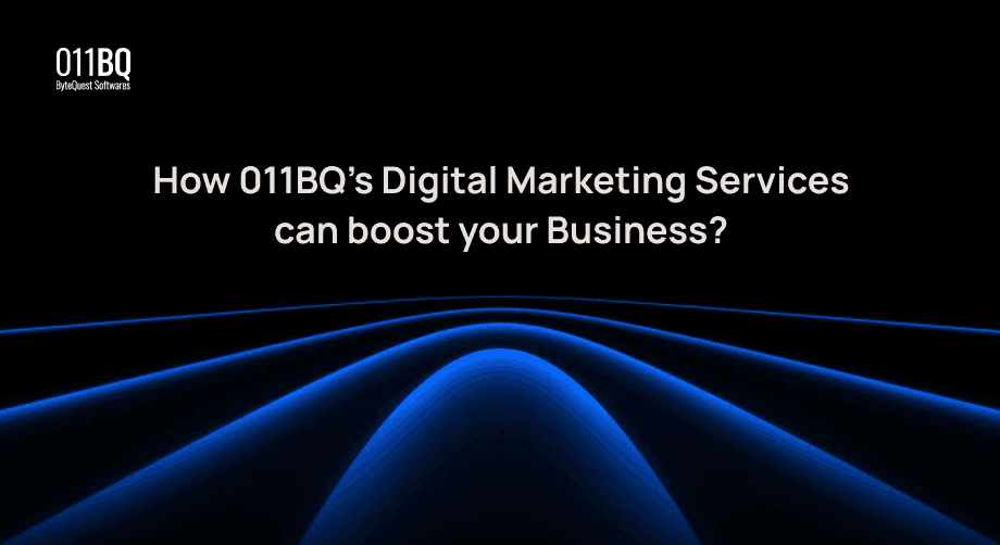 How 011BQ’s Digital Marketing Services can boost your Business?