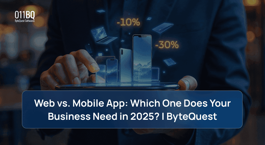 Web vs. Mobile App: Which One Does Your Business Need in 2025? | ByteQuest