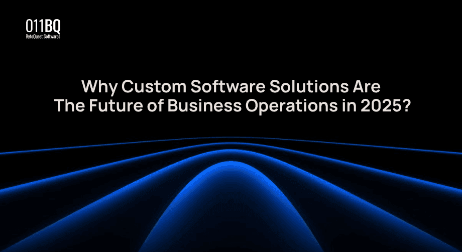 Why Custom Software Solutions Are the Future of Business Operations in 2025?
