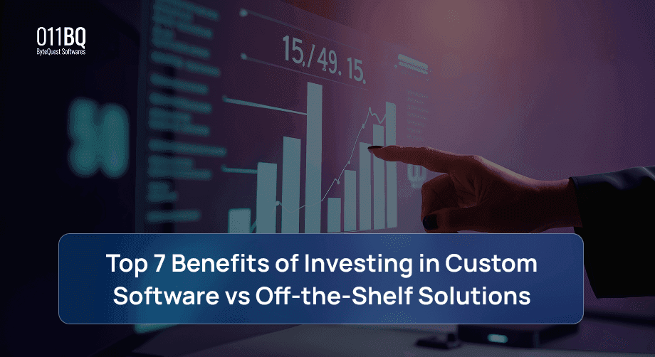 Top 7 Benefits of Investing in Custom Software vs Off-the-Shelf Solutions