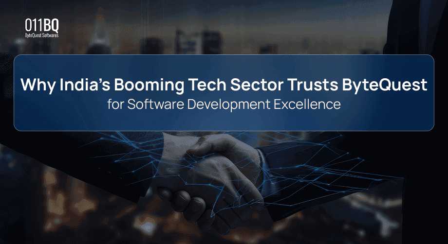 Why India’s Booming Tech Sector Trusts ByteQuest for Software Development Excellence