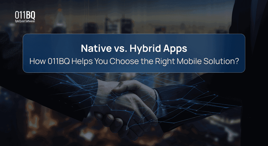 Native vs. Hybrid Apps: How 011BQ Helps You Choose the Right Mobile Solution?