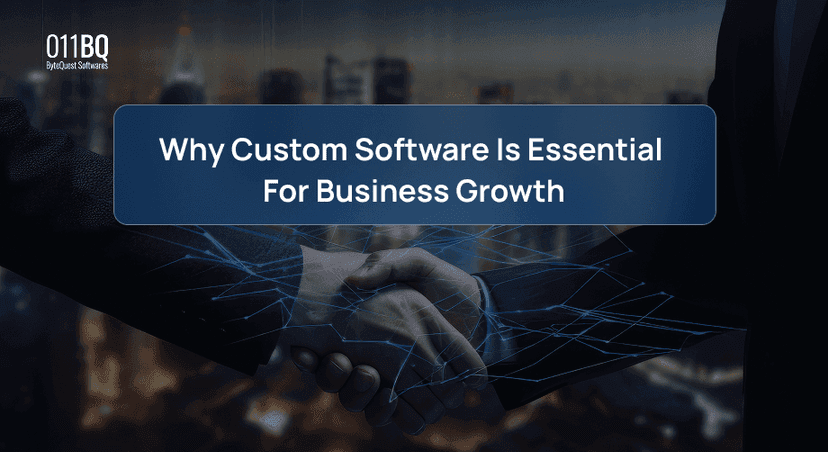 Why Custom Software is Essential for Business Growth | 011BQ Solutions
