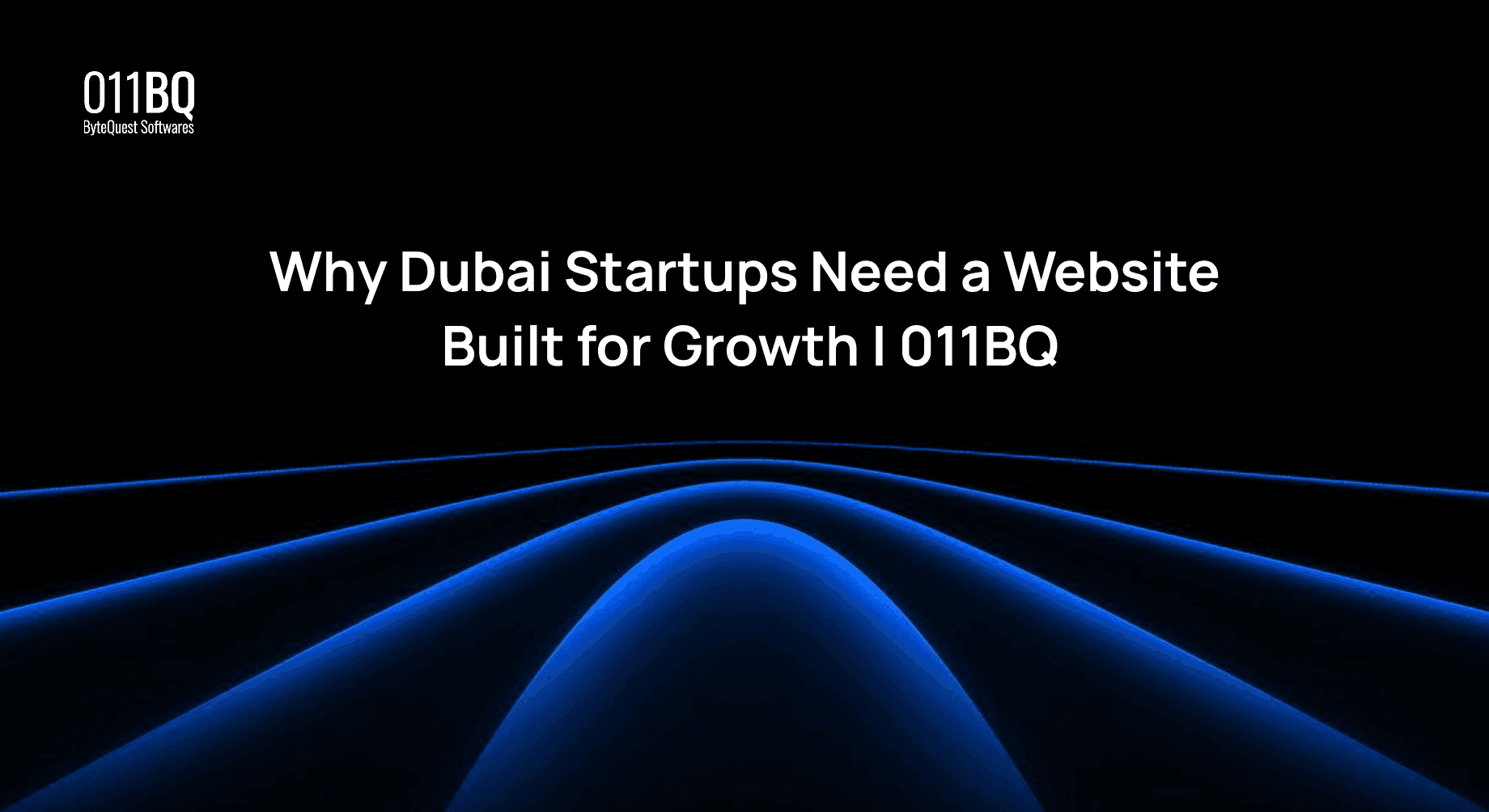 Why Dubai Startups Need a Website Built for Growth | 011BQ