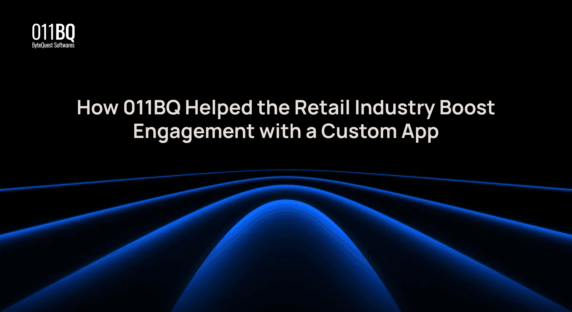 How 011BQ Helped the Retail Industry Boost Engagement with a Custom App