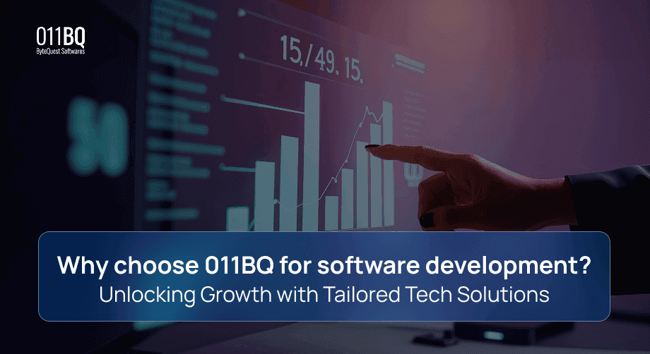 Why choose 011BQ for software development? Unlocking Growth with Tailored Tech Solutions